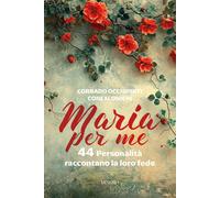 Libri Occhipinti Confalonieri Corrado - Maria Per Me. 44 Personalita Raccontano