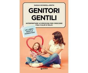 Libri Ockwell-Smith Sarah - Genitori Gentili. Interpretare Le Emozioni Per Cresc