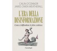 L' era della disinformazione. Come si diffondono le false credenze