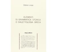 Libri Oddone Longo - Elementi Di Grammatica Storica E Dialettologia Greca