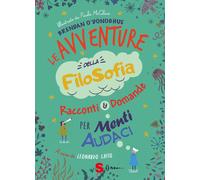 Libri O'Donoghue Brendan - Le Avventure Della Filosofia. Racconti & Domande Per