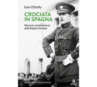 Libri O'Duffy Eoin - Crociata In Spagna. Memorie E Testimonianze Della Brigata I
