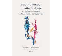 Libri Okonogi Keigo - Il Mito Di Ajase. La Questione Madre In Giappone E In Occi