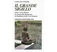Il grande sigillo. Spazio e gioia illimitati. La visione della Mahamudra del buddhismo della Via di Diamante