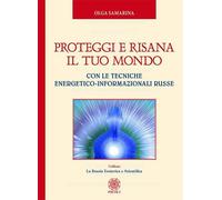 Libri Olga Samarina - Proteggi E Risana Il Tuo Mondo. Con Le Tecniche Energetico