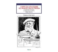 Libri Olindo Guerrini - L' Arte Di Utilizzare Gli Avanzi. E Risparmiare Con Gust