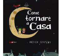 Libri Oliver Jeffers - Come Tornare A Casa. Ediz. A Colori