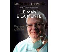 Le Mani E La Mente. Il Fare, Il Sapere E Il Sentire Di Un Chirurgo - - 2024