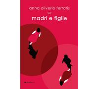 Libri Oliverio Ferraris Anna - Madri E Figlie