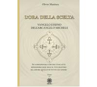 Libri Olivier Manitara - L' Ora Della Scelta. Vangelo Esseno Dell'arcangelo Mich