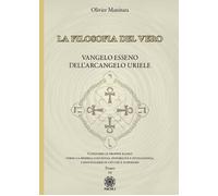 Libri Olivier Manitara - La Filosofia Del Vero. Vangelo Esseno Dell'arcangelo Ur