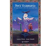 Libri Olivieri Lorenzo / Tabanelli Jacopo - Peru Visionario. Il Viaggio Mistico
