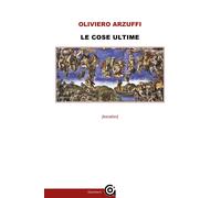 Libri Oliviero Arzuffi - Le Cose Ultime