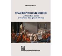 Tradimenti di un codice. La procedura penale a trent'anni dalla grande riforma