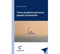 Libri Oliviero Mazza - Verso Un Giusto Processo Penale Accusatorio
