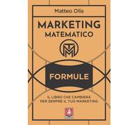 Libri Olla Matteo - Marketing Matematico. Formule. Il Libro Che Cambiera Per Sem