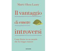 Libri Olsen Laney Marti - Il Vantaggio Di Essere Introversi. Come Fiorire In Un