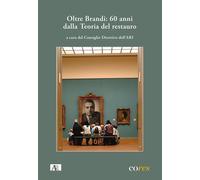 Libri Oltre Brandi: 60 Anni Dalla Teoria Del Restauro