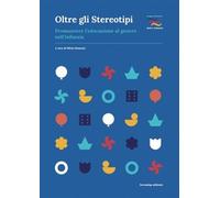 Libri Oltre Gli Stereotipi. Promuovere L'educazione Al Genere Nell'infanzia