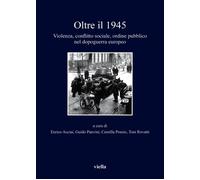 Libri Oltre Il 1945. Violenza, Conflitto Sociale, Ordine Pubblico Nel Dopoguerra