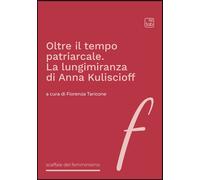 Oltre il tempo patriarcale. La lungimiranza di Anna Kuliscioff
