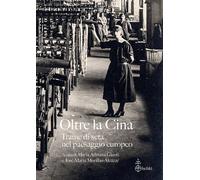 Oltre La Cina. Trame Di Seta Nel Paesaggio Europeo - - 2025