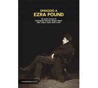 Libri Omaggio A Ezra Pound. Gli Scritti Ritrovati Di Hemingway, Montale, Borges,