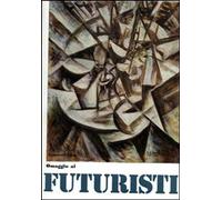 Libri Omaggio Ai Futuristi: Boccioni, Balla, Carra', Russolo, Severini, Soffici,