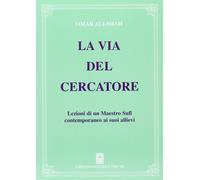 Libri Omar Ali-Shah - La Via Del Cercatore. Lezioni Di Un Maestro Sufi Contempor