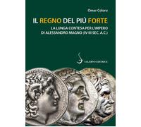 Libri Omar Coloru - Il Regno Del Piu Forte. La Lunga Contesa Per L'impero Di Ale