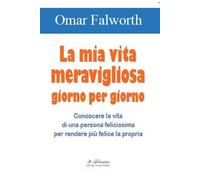 Libri Omar Falworth - La Mia Vita Meravigliosa Giorno Per Giorno. Conoscere La V
