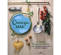 Libri Omega Me. 16 Menu E 80 Squisite Ricette Per Cambiare La Tua Vita Con Gli O