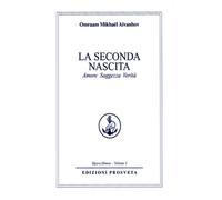 Libri Omraam Mikhael Aivanhov - La Seconda Nascita. Amore Saggezza Verita