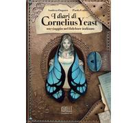 Libri Ongaro Andrea - I Diari Di Cornelius Yeast: Un Viaggio Nel Folclore Italia
