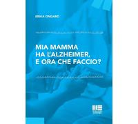 Libri Ongaro Erika - Mia Mamma Ha L'alzheimer, E Ora Che FaccioM