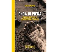 Libri Ongaro Luca - Onda Di Piena. Un'indagine Per Il Commissario Campani
