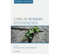Libri Ora Di Scienza. Cultura Scientifica A Scuola Per Lo Sviluppo Della Persona