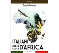 Libri Orazio Ferrara - Gli Italiani Nelle Guerre D'africa