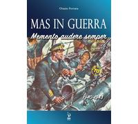 Libri Orazio Ferrara - MAS In Guerra. Memento Audere Semper 1940-1943