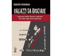 Libri Orazio Ferrara - Ragazzi Da Bruciare. I Giovani Della Destra Radicale Da S