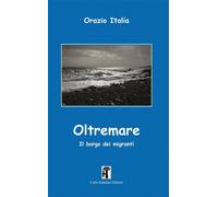 Libri Orazio Italia - Oltremare. Il Borgo Dei Migranti