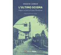 Libri Orazio Longo - L' Ultimo Scisma. Papa Luciani E Il Caso Montaner