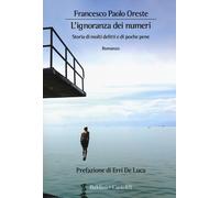 Libri Oreste Francesco Paolo - L' Ignoranza Dei Numeri. Storia Di Molti Delitti