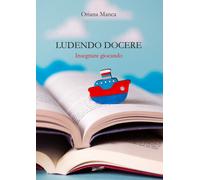 Libri Oriana Manca - Ludendo docere. Insegnare giocando - 2023