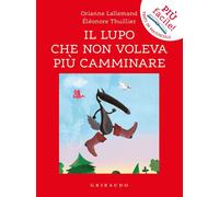 Libri Orianne Lallemand - Il Lupo Che Non Voleva Piu Camminare. Amico Lupo. Touc