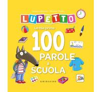 Libri Orianne Lallemand - Le Mie Prime 100 Parole A Scuola. Lupetto. Amico Lupo.