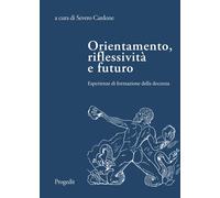 Libri Orientamento, Riflessivita E Futuro. Esperienze Di Formazione Della Docenz