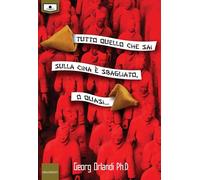 Libri Orlandi Georg - Tutto Quello Che Sai Sulla Cina E' Sbagliato. O Quasi....