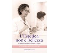 Libri Orlando Cavuoto Maria - L' Estetica Non E Bellezza. 50 Anni Di Passione Tr