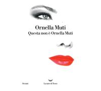 Libri Ornella Muti - Questa Non E Ornella Muti